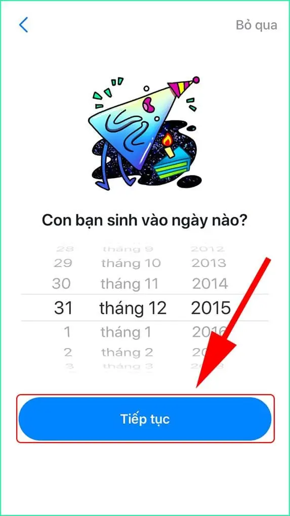 Chọn ngày sinh của bé và nhấn Tiếp tục